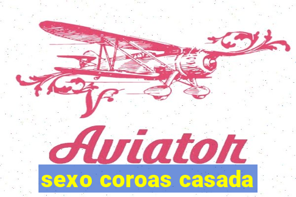 sexo coroas casada